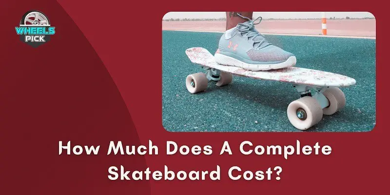 How Much Does A Complete Skateboard Cost