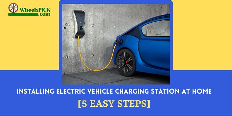 Installing Electric Vehicle Charging Station at Home;