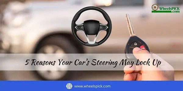 Reasons Your Car's Steering May Lock Up;